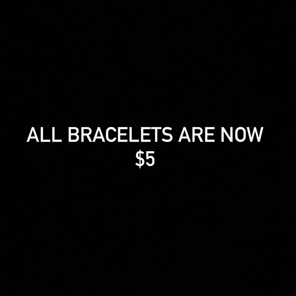 All bracelets are now $5